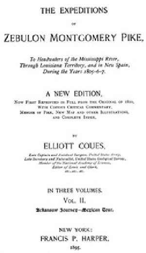 [Gutenberg 43775] • The Expeditions of Zebulon Montgomery Pike, Volume 2 (of 3) / To Headwaters of the Mississippi River Through Louisiana Territory, and in New Spain, During the Years 1805-6-7.